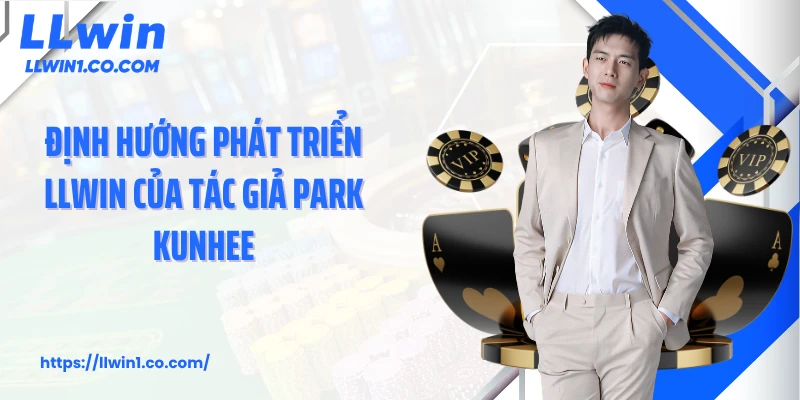 Định hướng phát triển LLwin của tác giả Park Kunhee