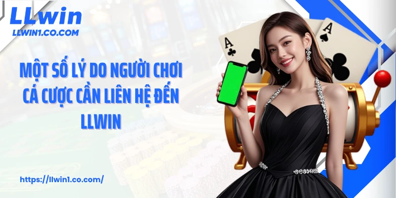 Một số lý do người chơi cá cược cần liên hệ đến LLwin