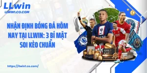 Nhận Định Bóng Đá Hôm Nay Tại LLwin: 3 Bí Mật Soi Kèo Chuẩn